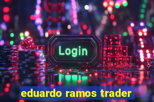 eduardo ramos trader